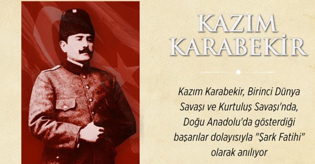 "Şark Fatihi" KAZIM KARABEKİR Anısına..