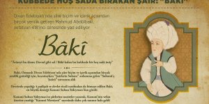 Kubbede hoş sadâ bırakan şair: "Bâkî"