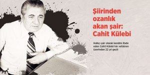 Şiirinden ozanlık akan şair: Cahit Külebi