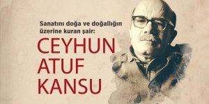 Sanatını doğa ve doğallığın üzerine kuran şair: Ceyhun Atuf Kansu