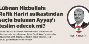 Lübnan Hizbullahı Refik Hariri suikastından suçlu bulunan Ayyaş'ı teslim edecek mi?