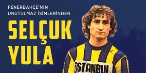 Fenerbahçe'nin unutulmaz isimlerinden Selçuk Yula