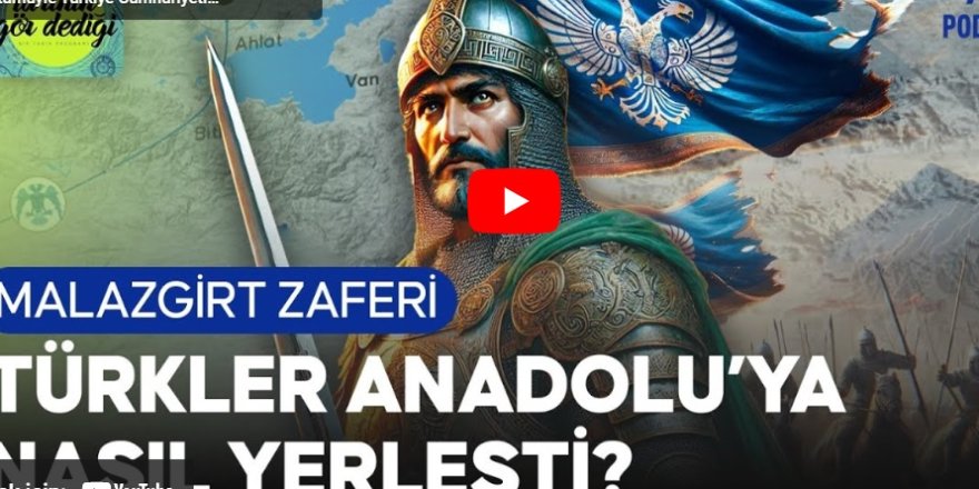 Malazgirt Zaferi ile Anadolu nasıl Türk yurdu haline geldi?